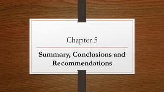 Chapter 5
Summary, Conclusions and
Recommendations
 