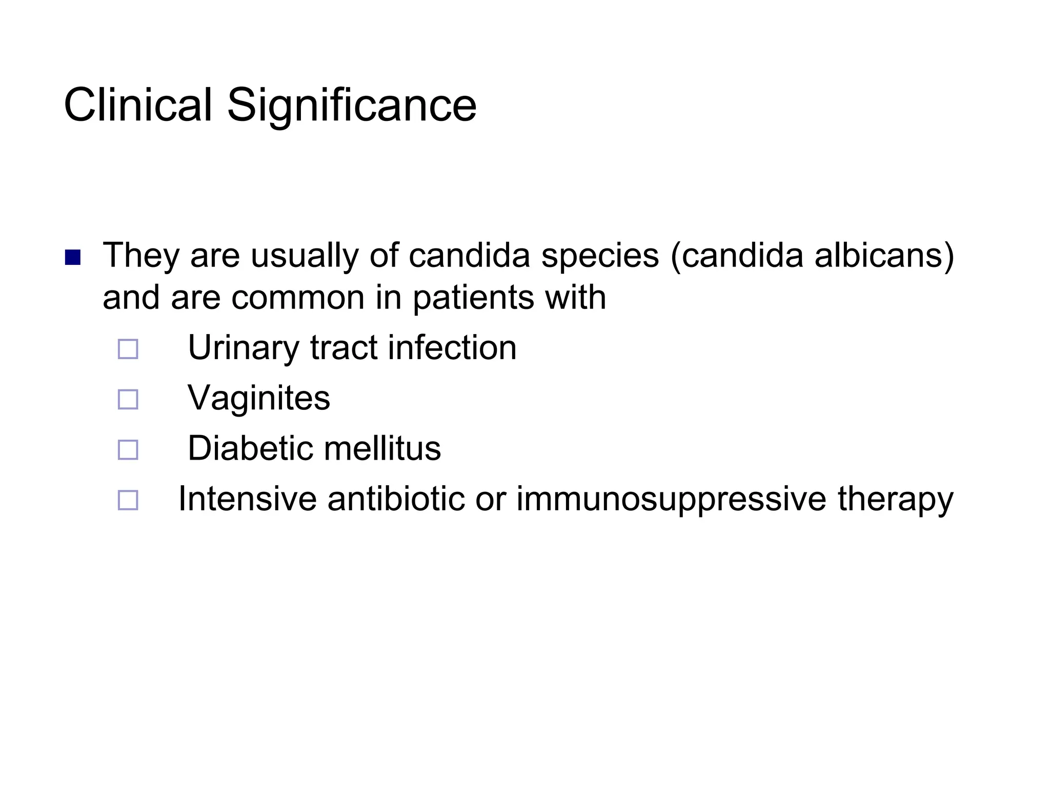 Clinical Significance
 They are usually of candida species (candida albicans)
and are common in patients with
 Urinary tract infection
 Vaginites
 Diabetic mellitus
 Intensive antibiotic or immunosuppressive therapy
 