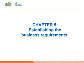CHAPTER 5
Establishing the
business requirements
 