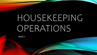 HOUSEKEEPING
OPERATIONS
HMPE 1
 