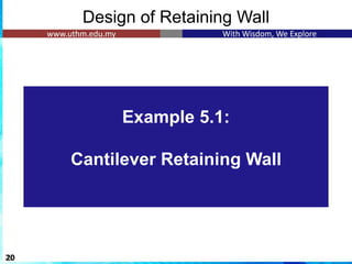 Design of Retaining Wall
20
Example 5.1:
Cantilever Retaining Wall
 