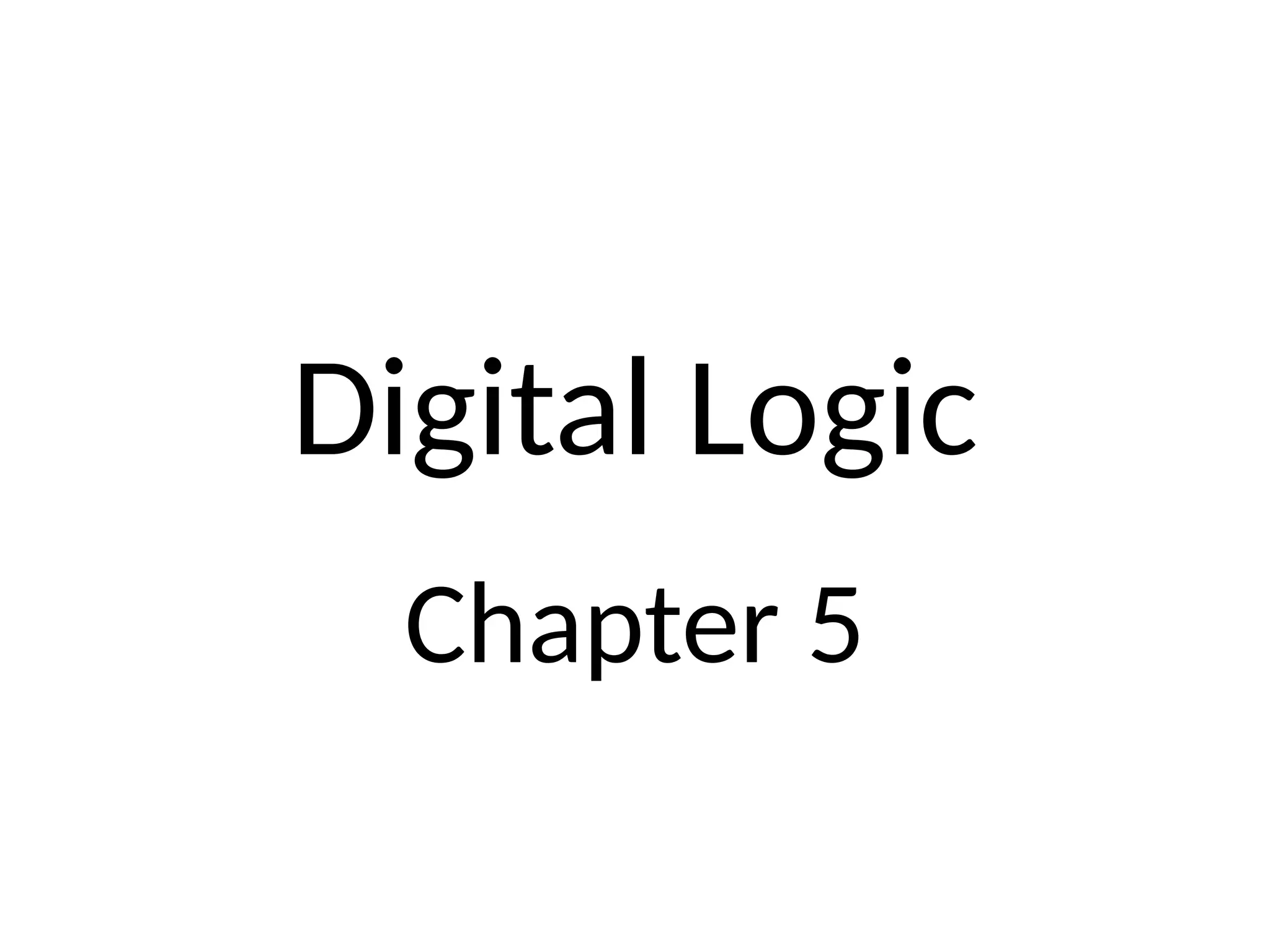 Digital Logic
Chapter 5
 