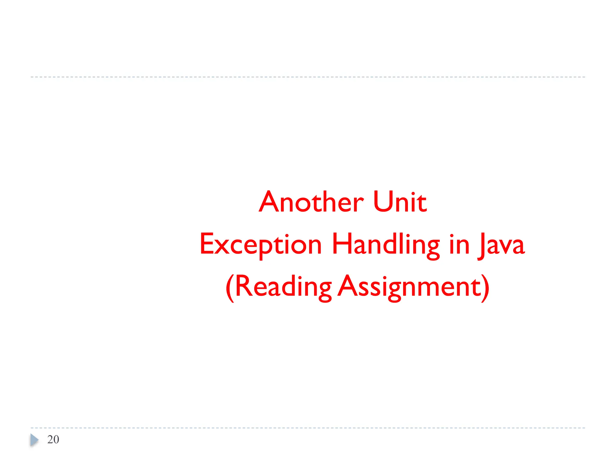 Another Unit
Exception Handling in Java
(Reading Assignment)
20
 