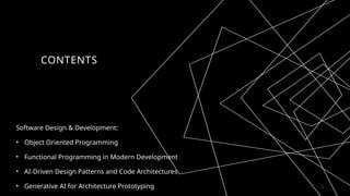 2
CONTENTS
Software Design & Development:
• Object Oriented Programming
• Functional Programming in Modern Development
• AI-Driven Design Patterns and Code Architectures
• Generative AI for Architecture Prototyping
 
