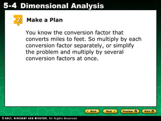 You know the conversion factor that converts miles to feet. So multiply by each conversion factor separately, or simplify the problem and multiply by several conversion factors at once. 2 Make a Plan 