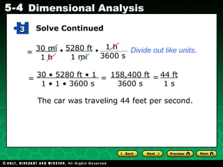 Solve Continued 44 ft 1 s The car was traveling 44 feet per second. Divide out like units . = = 3 30 • 5280 ft • 1  1 • 1 • 3600 s = 158,400 ft 3600 s = • • 30 mi 1 h 5280 ft 1 mi 1 h 3600 s 