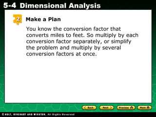 You know the conversion factor that converts miles to feet. So multiply by each conversion factor separately, or simplify the problem and multiply by several conversion factors at once. 2 Make a Plan 