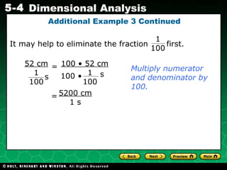 It may help to eliminate the fraction  first. Additional Example 3 Continued Multiply numerator and denominator by 100. 1  100 5200 cm 1 s = 52 cm 1 100 s = 100 • 52 cm 1 100 s 100 • 