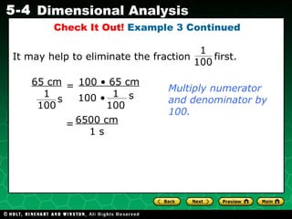 It may help to eliminate the fraction  first. Check It Out!  Example 3 Continued Multiply numerator and denominator by 100. 1  100 6500 cm 1 s = 65 cm 1 100 s = 100 • 65 cm 1 100 s 100 • 
