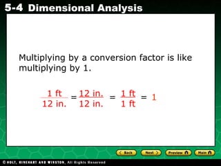 Multiplying by a conversion factor is like multiplying by 1. 12 in. 12 in. 1 ft 1 ft = = = 1 1 ft 12 in. 