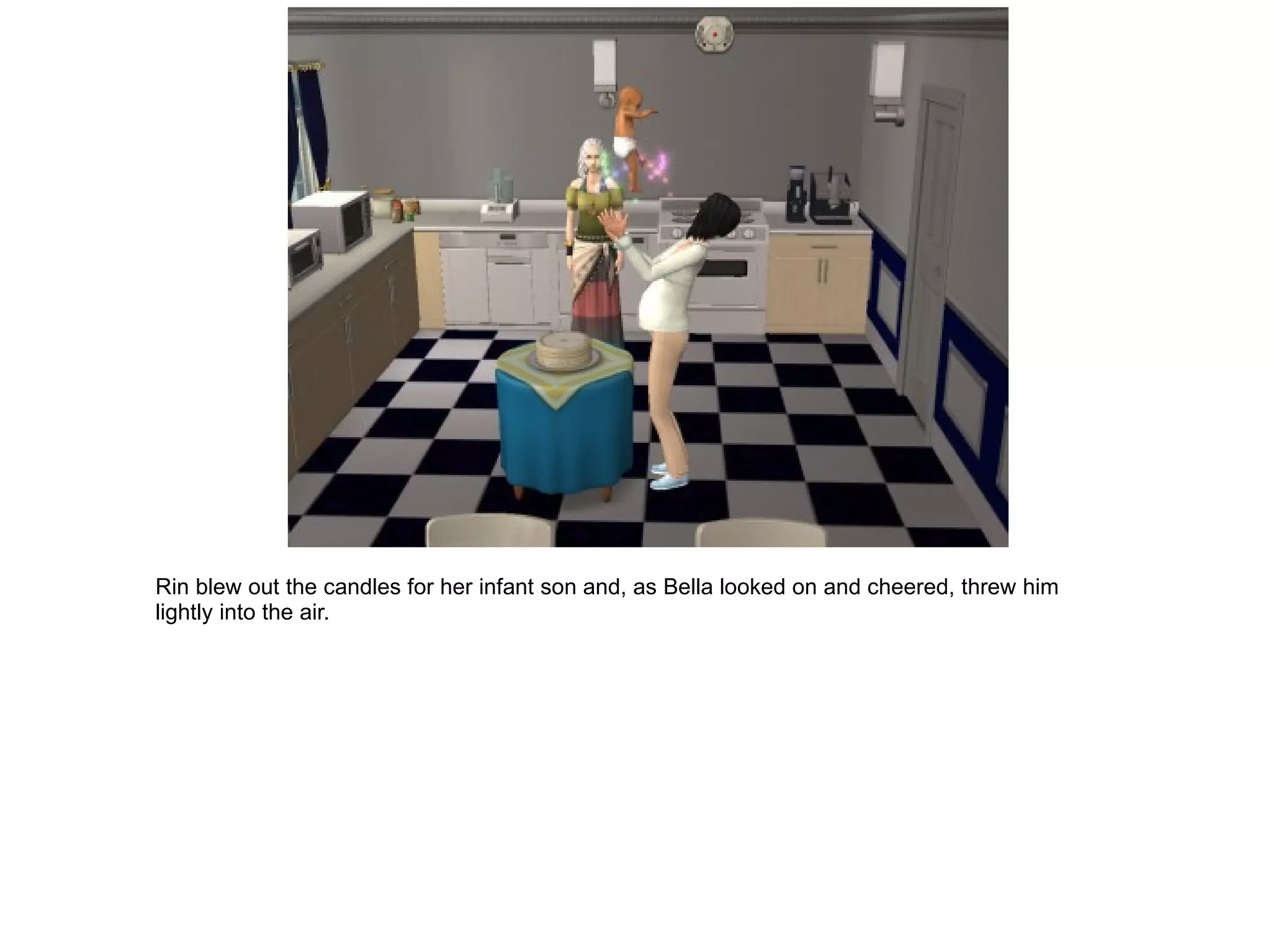 Rin blew out the candles for her infant son and, as Bella looked on and cheered, threw him lightly into the air. 