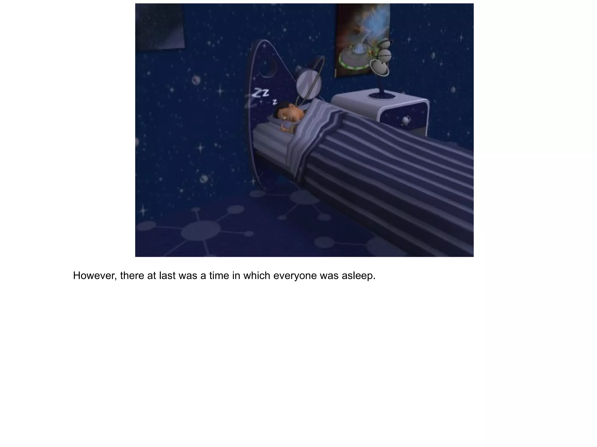 However, there at last was a time in which everyone was asleep. 