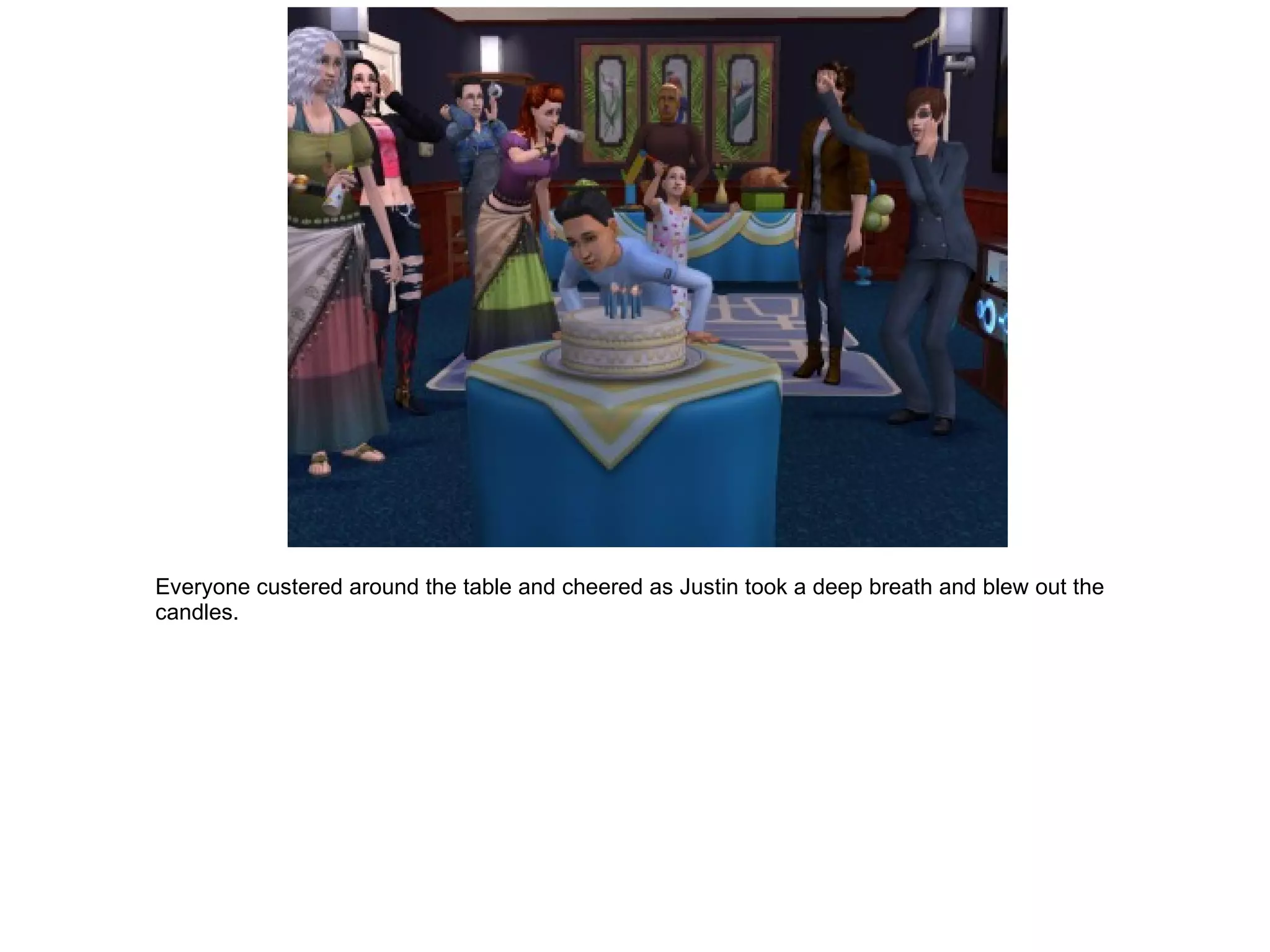 Everyone custered around the table and cheered as Justin took a deep breath and blew out the candles. 