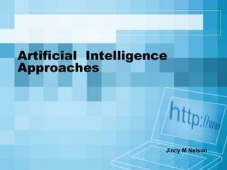 Artificial Intelligence
Approaches
Jincy M Nelson
 