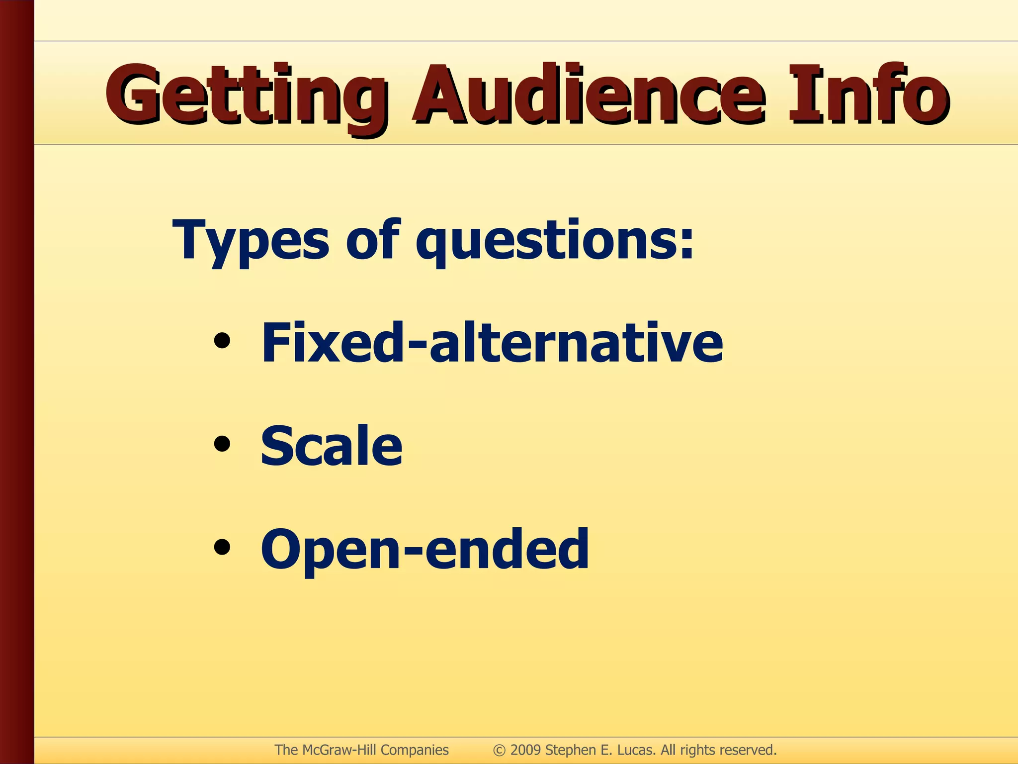 Getting Audience Info Types of questions: Fixed-alternative Scale Open-ended 