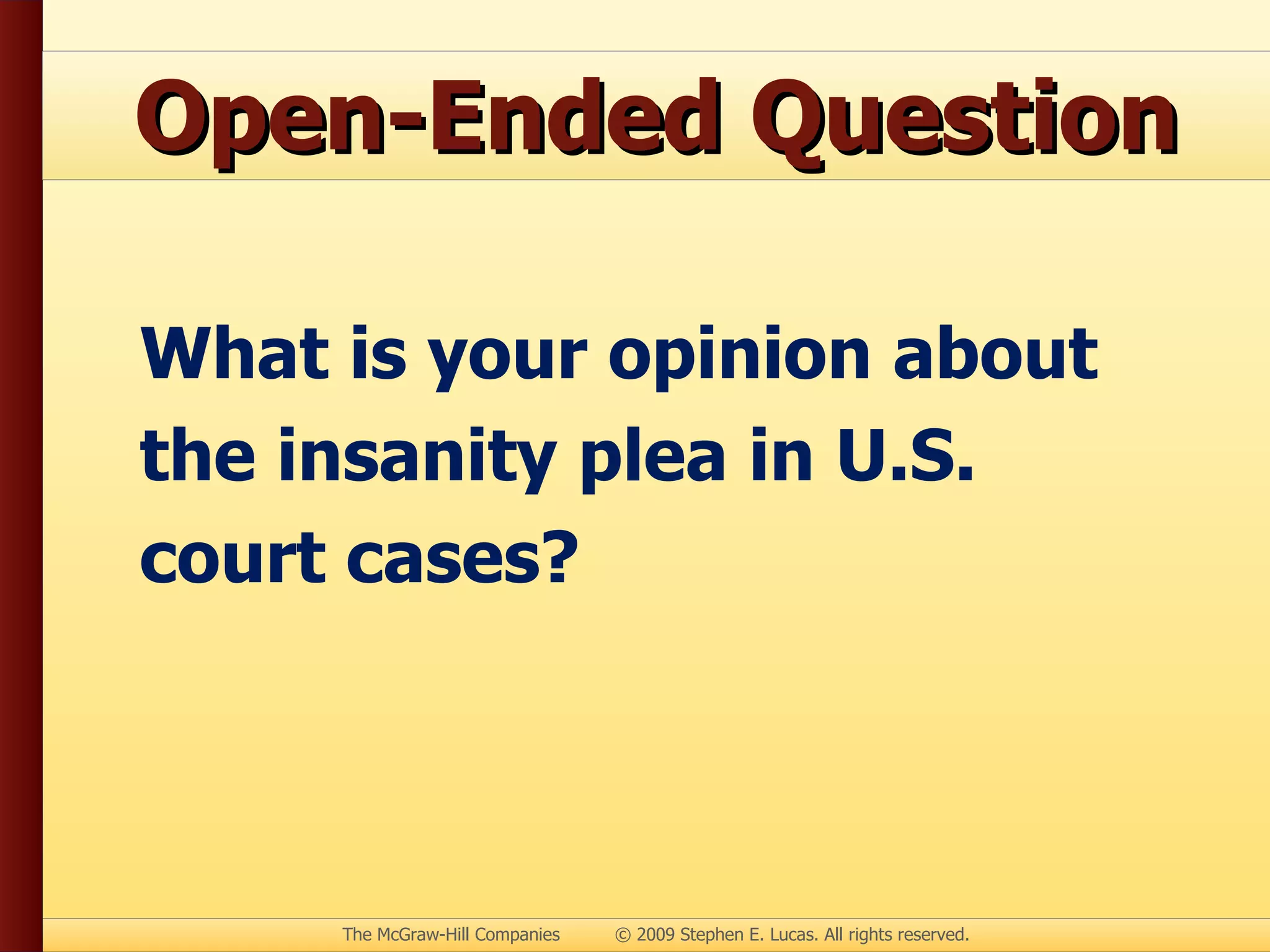 Open-Ended Question What is your opinion about the insanity plea in U.S. court cases? 
