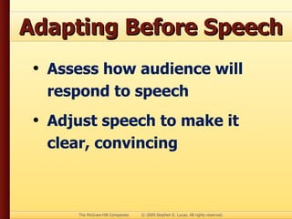 Adapting Before Speech Assess how audience will respond to speech Adjust speech to make it clear, convincing 