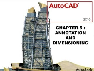 CHAPTER 5 :
ANNOTATION
AND
DIMENSIONING
 