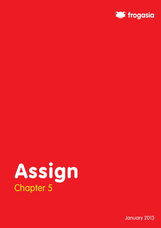 3




    Chapter 5:
    Chapter 5:
      Assign
      Assign
Frog VLE User Manual

 Overview
 