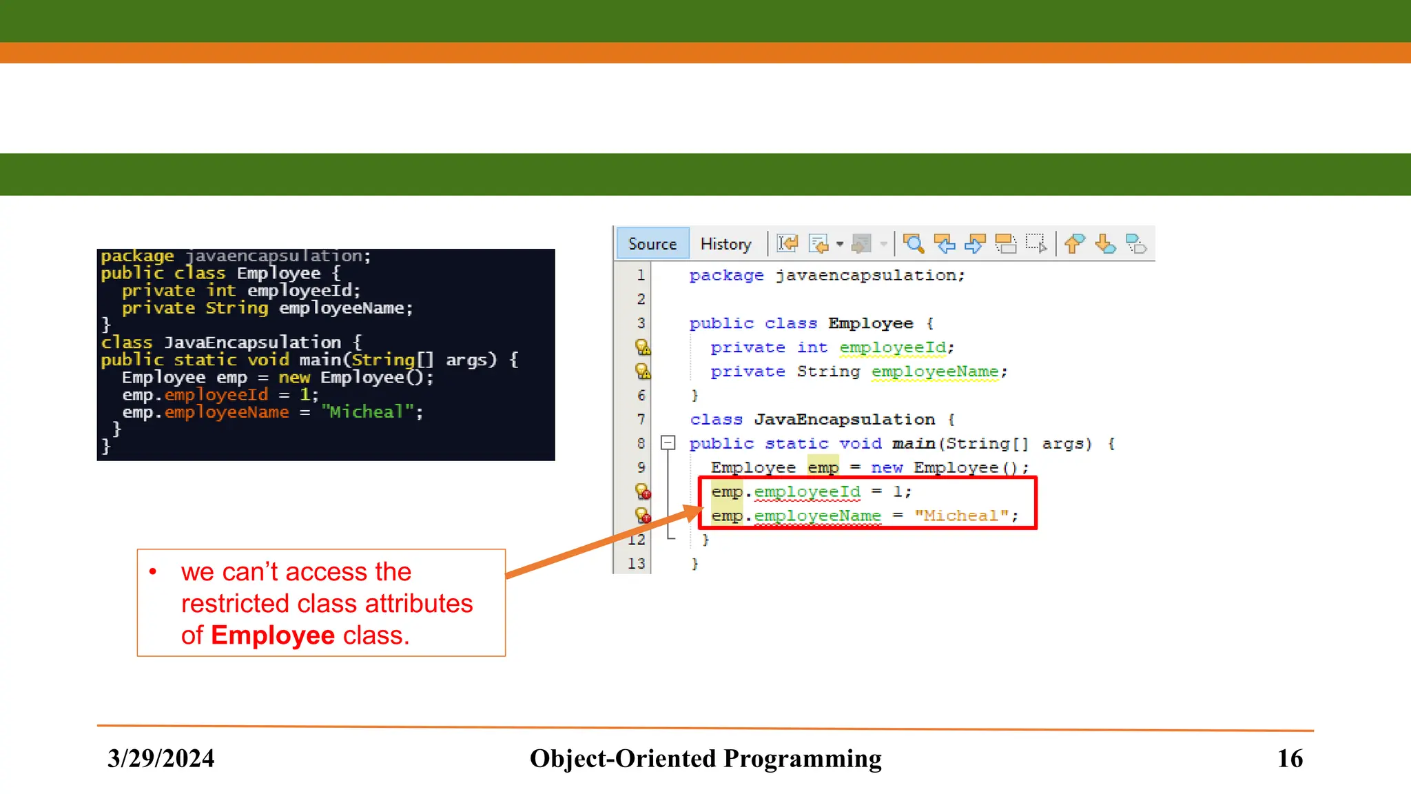 3/29/2024 Object-Oriented Programming 16 • we can’t access the restricted class attributes of Employee class. 