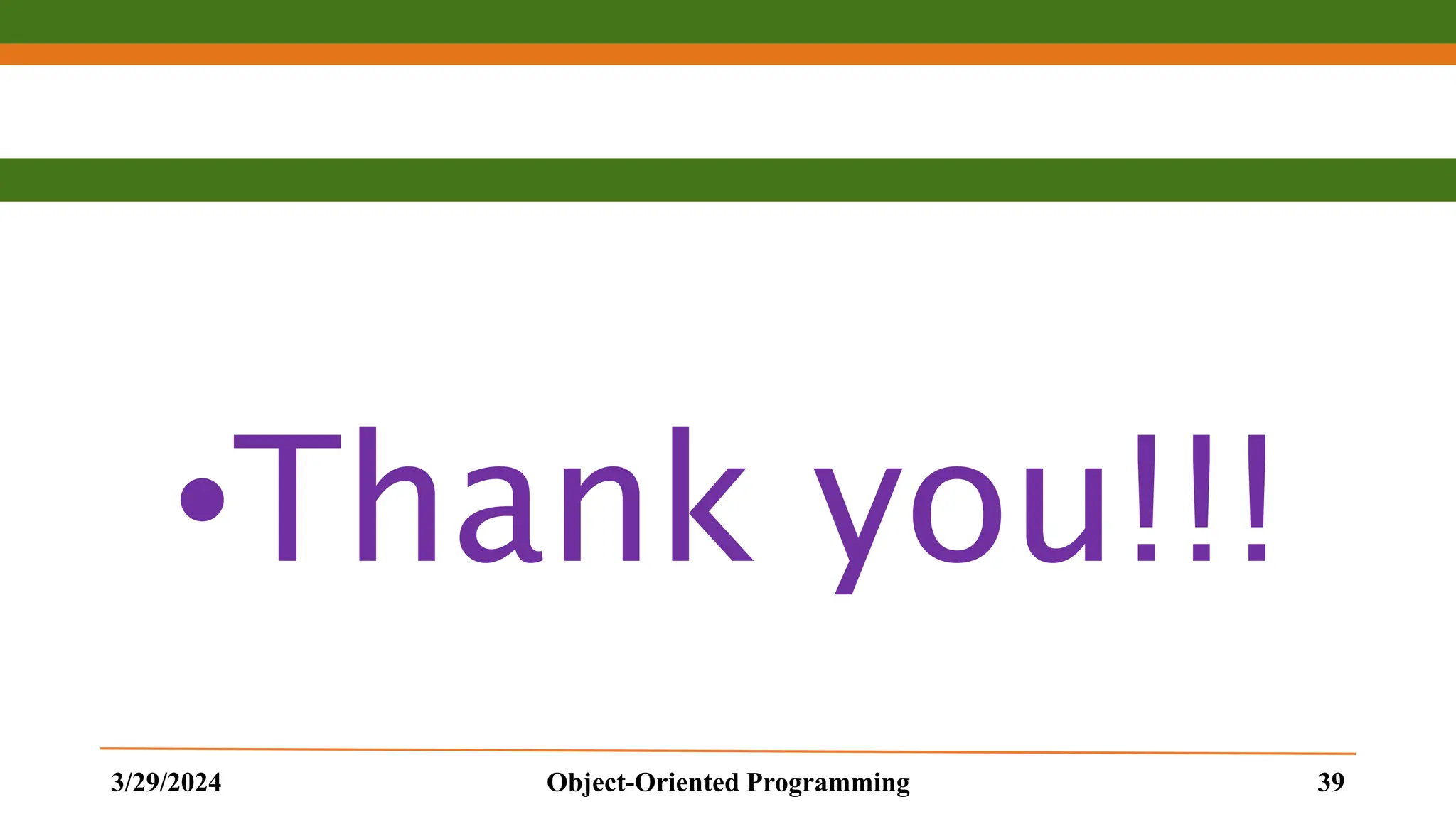 •Thank you!!! 3/29/2024 Object-Oriented Programming 39 