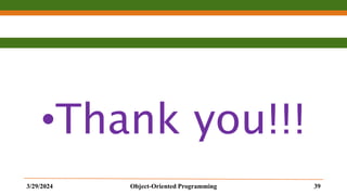 •Thank you!!!
3/29/2024 Object-Oriented Programming 39
 