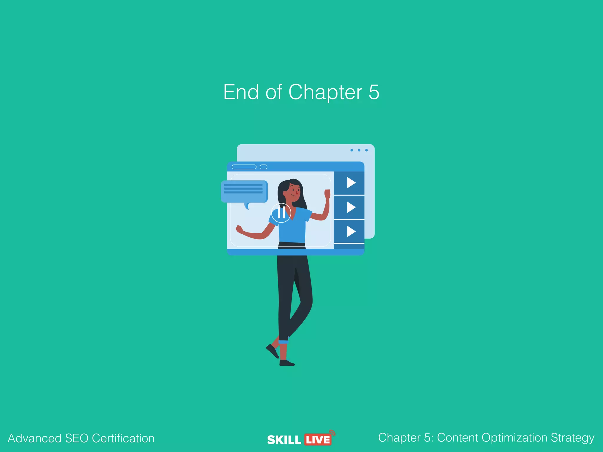 Advanced SEO Certification Chapter 5: Content Optimization Strategy
End of Chapter 5
 