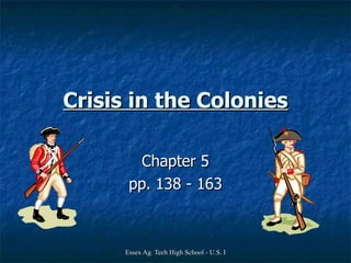 Crisis in the Colonies Chapter 5 pp. 138 - 163 
