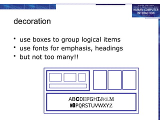 decoration
• use boxes to group logical items
• use fonts for emphasis, headings
• but not too many!!
ABCDEFGHIJKLM
NOPQRSTUVWXYZ
 