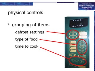 physical controls
• grouping of items
– defrost settings
– type of food
– time to cook
type of food
time to cook
defrost settings
 