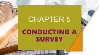 CHAPTER 5
CONDUCTING A
SURVEY
 