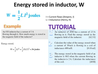 Energy stored in inductor, W
I = Current flows (Ampere, I)
L = Inductance (Henry, H)
 