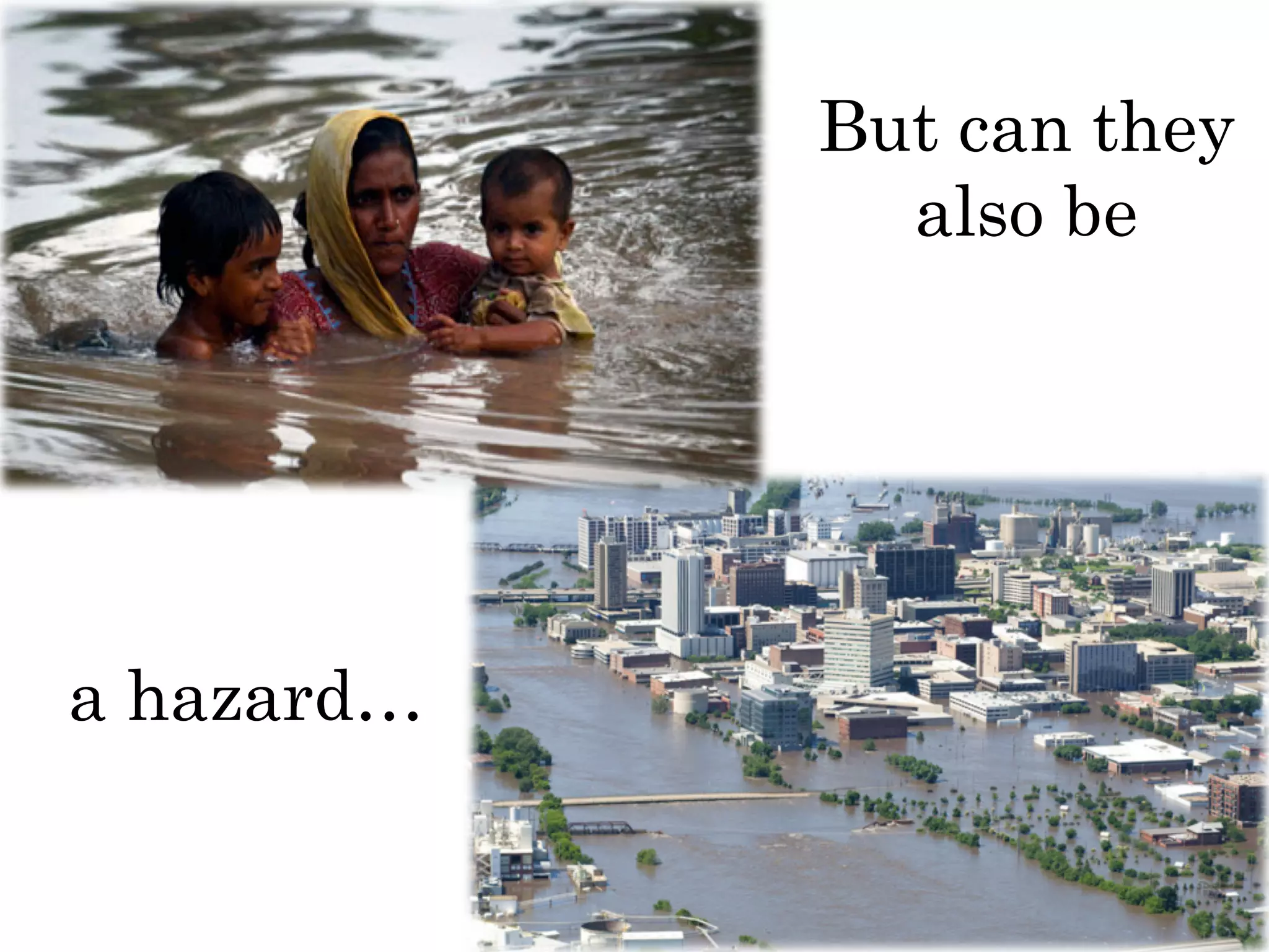 a hazard…
But can they
also be
 