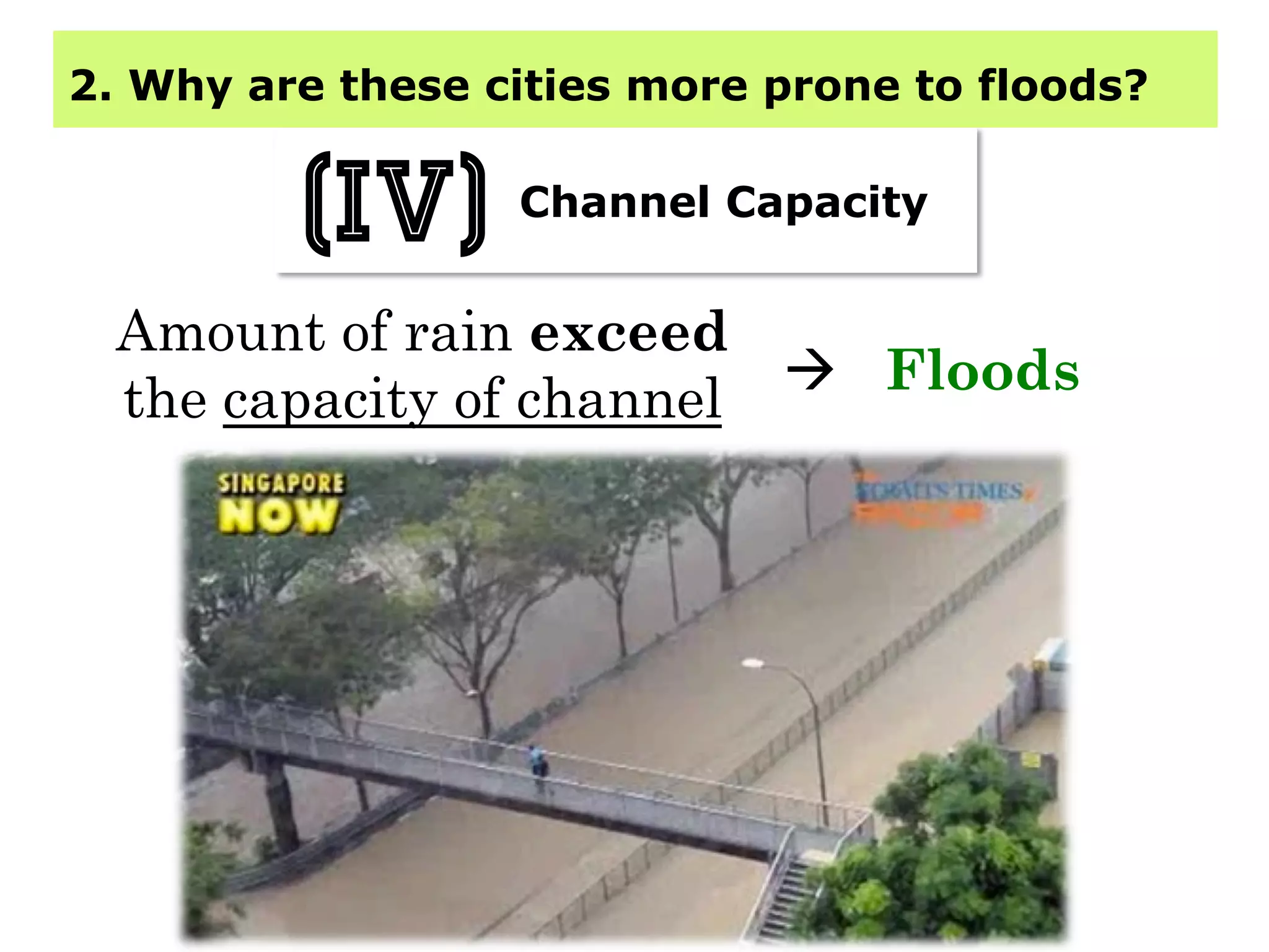 2. Why are these cities more prone to floods?
Channel Capacity
(iv)
Amount of rain exceed
the capacity of channel à Floods
 