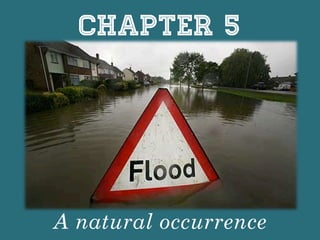 Chapter 5
A natural occurrence
 