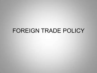 FOREIGN TRADE POLICY
 