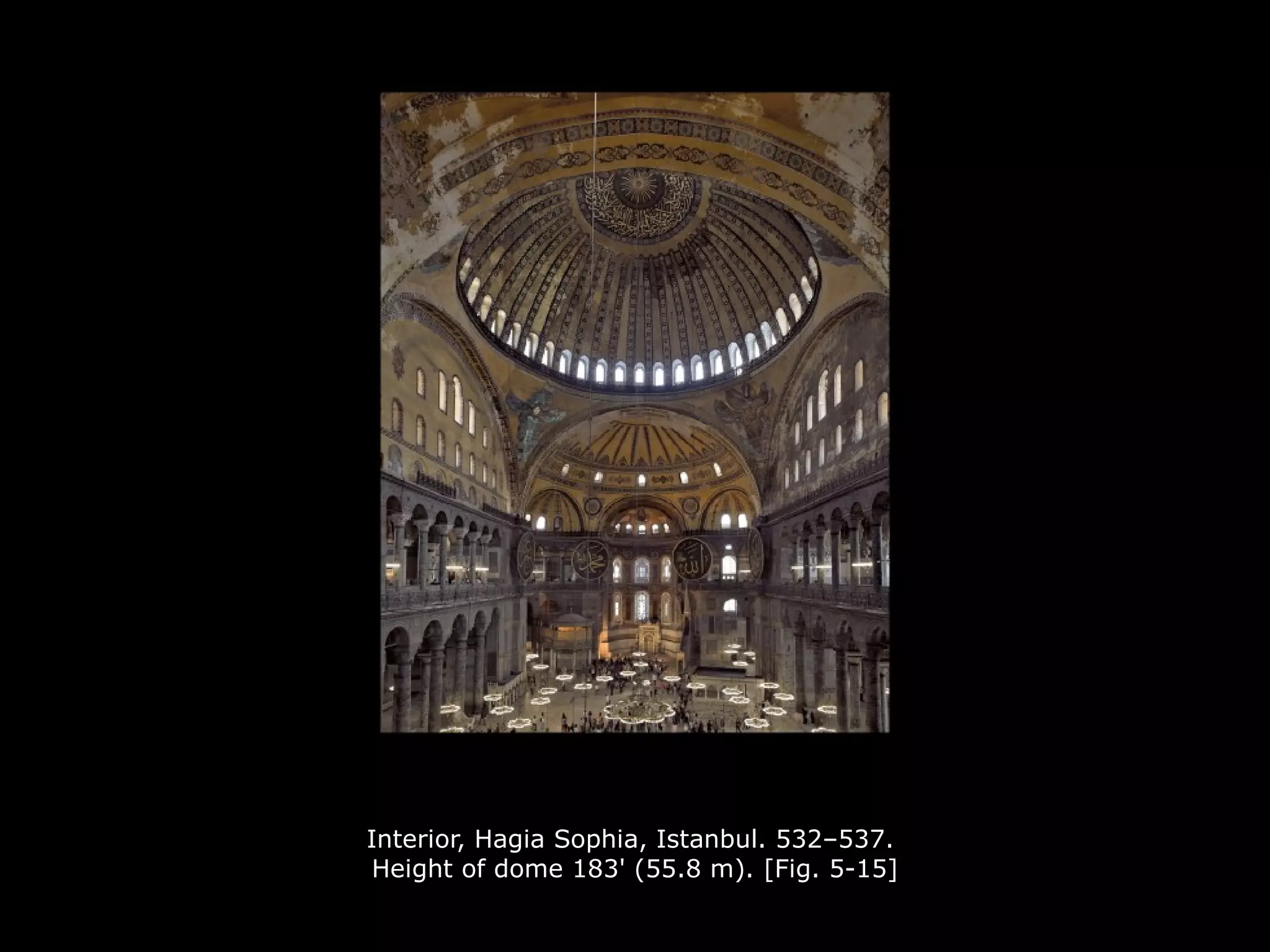 Interior, Hagia Sophia, Istanbul. 532–537.
Height of dome 183' (55.8 m). [Fig. 5-15]
 