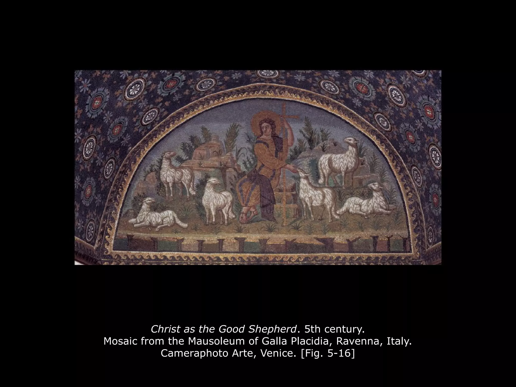 Christ as the Good Shepherd. 5th century.
Mosaic from the Mausoleum of Galla Placidia, Ravenna, Italy.
Cameraphoto Arte, Venice. [Fig. 5-16]
 