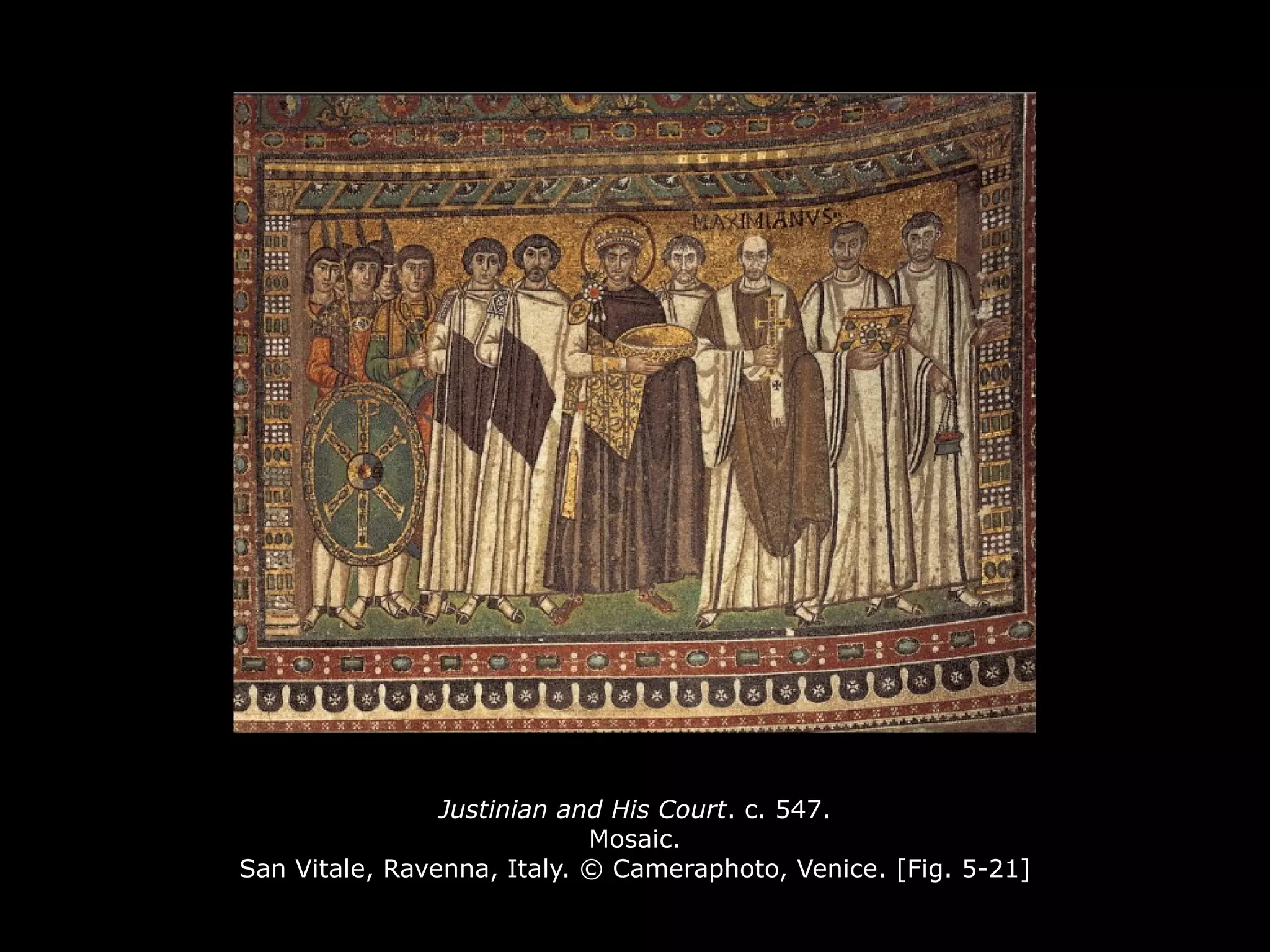 Justinian and His Court. c. 547.
Mosaic.
San Vitale, Ravenna, Italy. © Cameraphoto, Venice. [Fig. 5-21]
 