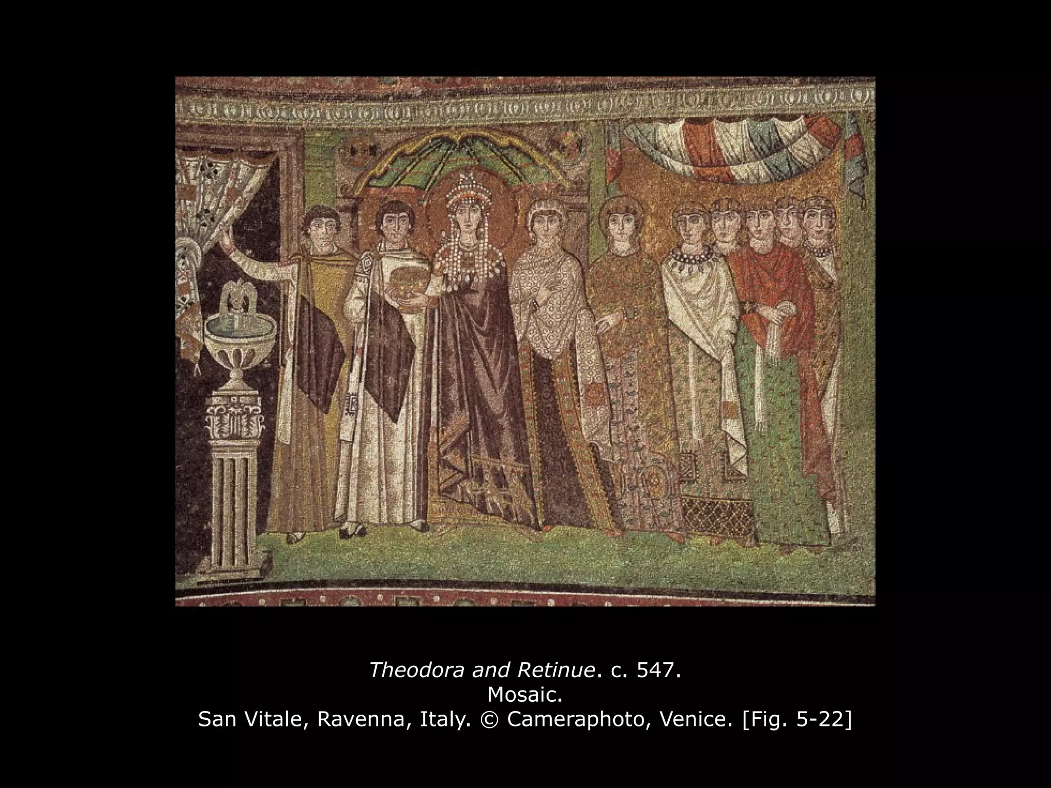 Theodora and Retinue. c. 547.
Mosaic.
San Vitale, Ravenna, Italy. © Cameraphoto, Venice. [Fig. 5-22]
 