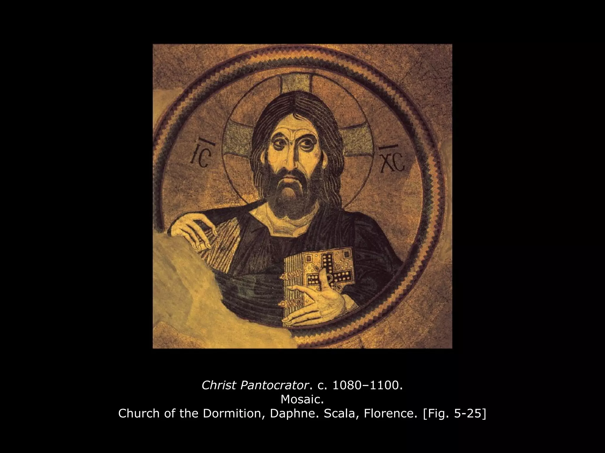 Christ Pantocrator. c. 1080–1100.
Mosaic.
Church of the Dormition, Daphne. Scala, Florence. [Fig. 5-25]
 