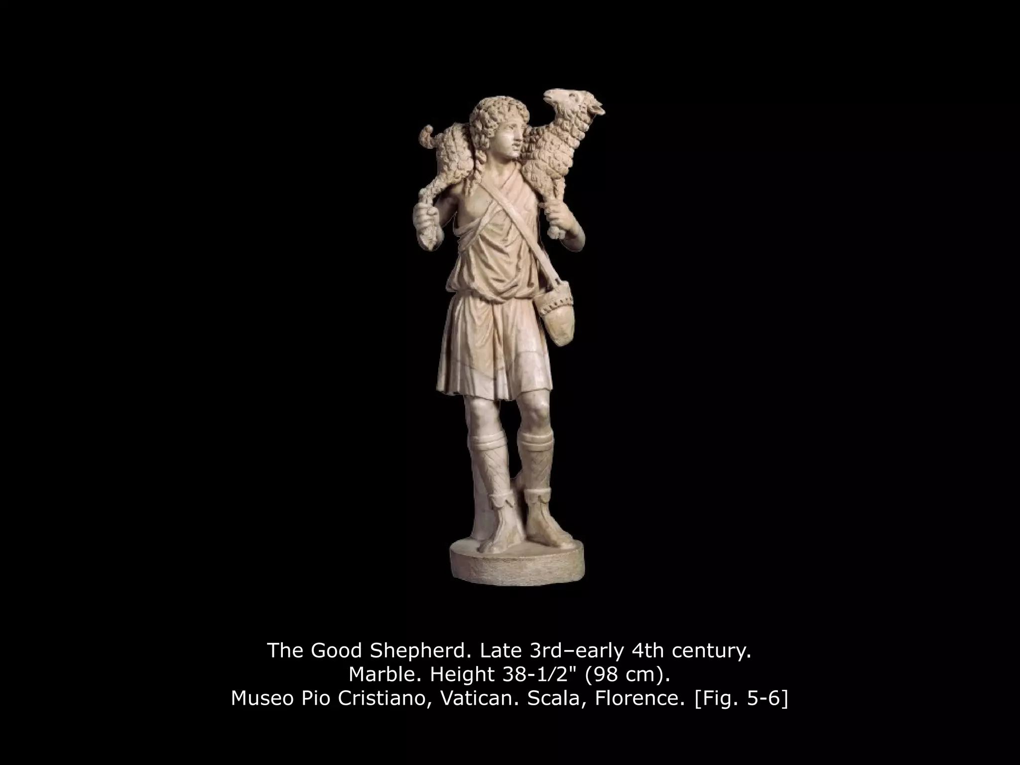 The Good Shepherd. Late 3rd–early 4th century.
Marble. Height 38-1∕2" (98 cm).
Museo Pio Cristiano, Vatican. Scala, Florence. [Fig. 5-6]
 