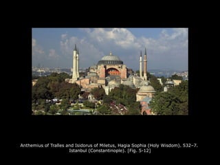 Anthemius of Tralles and Isidorus of Miletus, Hagia Sophia (Holy Wisdom). 532–7.
Istanbul (Constantinople). [Fig. 5-12]
 