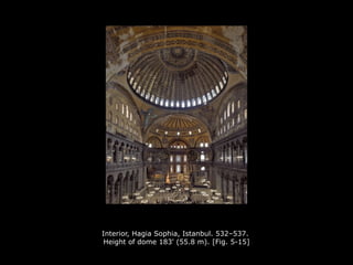 Interior, Hagia Sophia, Istanbul. 532–537.
Height of dome 183' (55.8 m). [Fig. 5-15]
 