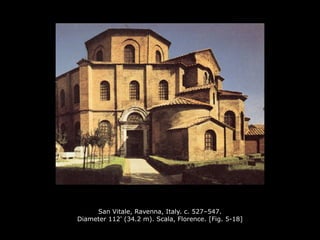 San Vitale, Ravenna, Italy. c. 527–547.
Diameter 112' (34.2 m). Scala, Florence. [Fig. 5-18]
 
