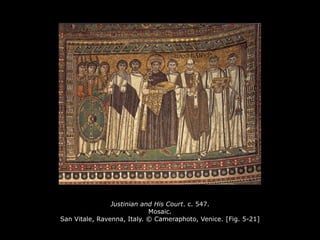 Justinian and His Court. c. 547.
Mosaic.
San Vitale, Ravenna, Italy. © Cameraphoto, Venice. [Fig. 5-21]
 