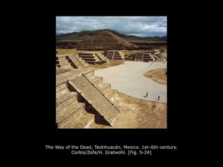 The Way of the Dead, Teotihuacán, Mexico. 1st–6th century.
Corbis/Zefa/H. Gratwohl. [Fig. 5-24]
 