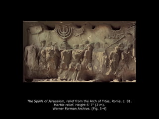 The Spoils of Jerusalem, relief from the Arch of Titus, Rome. c. 81.
Marble relief. Height 6' 7" (2 m).
Werner Forman Archive. [Fig. 5-4]
 