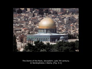 The Dome of the Rock, Jerusalem. Late 7th century.
© Nordicphotos / Alamy. [Fig. 5-1]
 