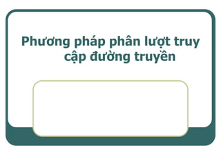 Phương pháp phân lượt truy
     cập đường truyền
 